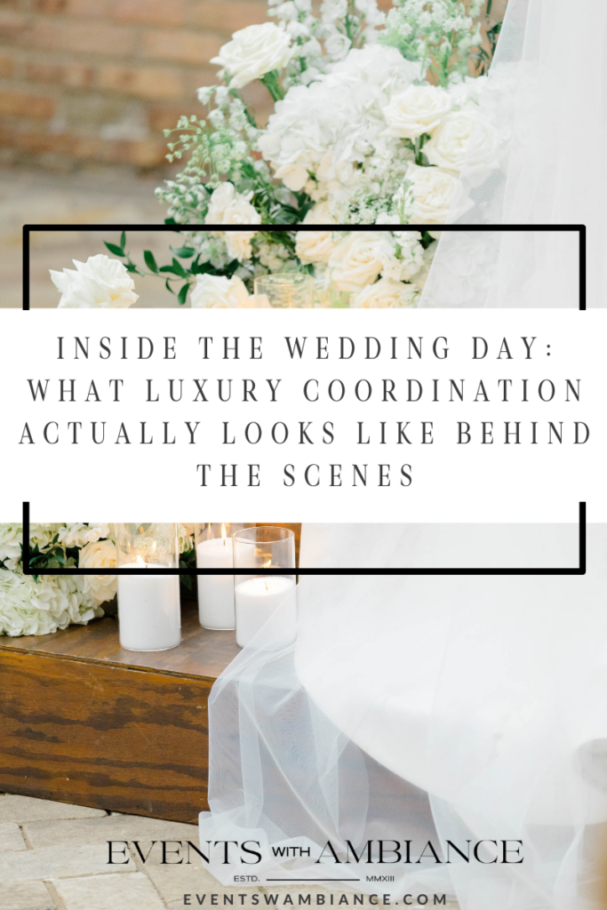 Inside the Wedding Day: What Luxury Coordination Actually Looks Like Behind the Scenes
